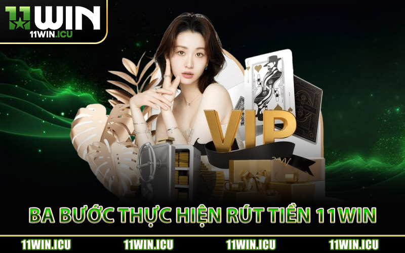 Ba Bước Thực Hiện Thao Tác Rút Tiền 11Win