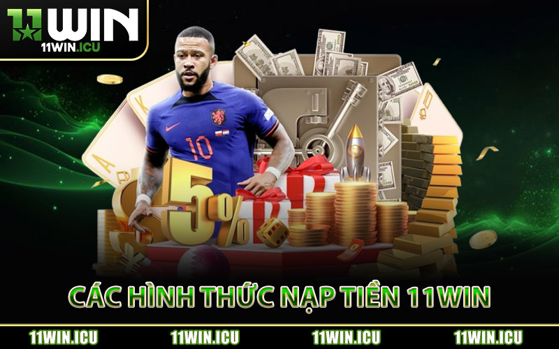 Các Hình Thức Nạp Tiền 11Win Chính Thức