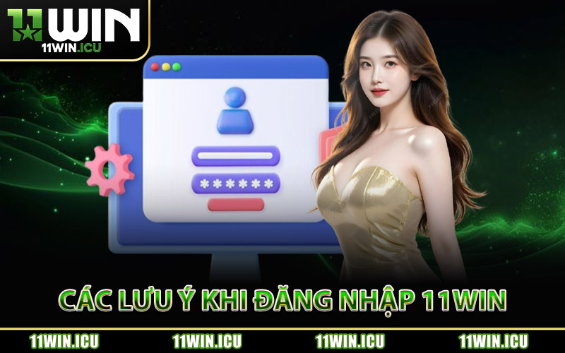 Các Lưu Ý Để Bảo Mật Khi Đăng Nhập 11Win