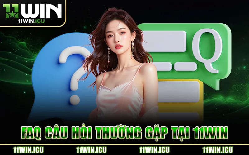 Faq Câu Hỏi Thường Gặp Tại 11WIN