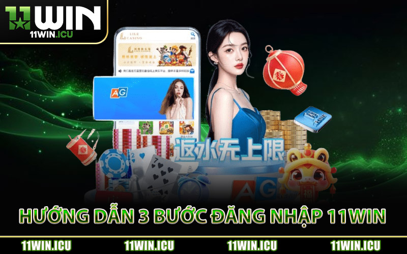 Hướng Dẫn 3 Bước Đăng Nhập 11Win Đơn Giản