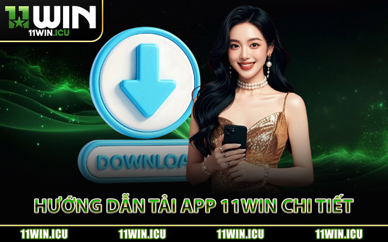 Hướng Dẫn Tải App 11Win Chi Tiết Từng Bước