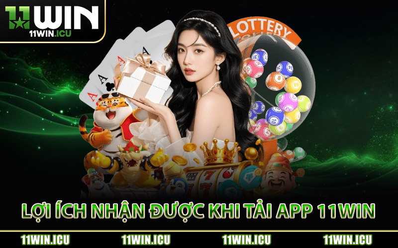 Lợi ích Sẽ Nhận Được Khi Tải App 11Win