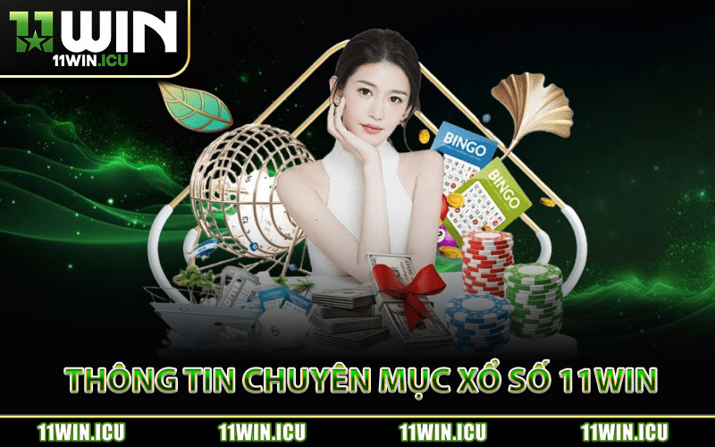 Thông Tin Chuyên Mục Xổ Số 11Win